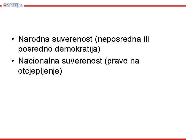  • Narodna suverenost (neposredna ili posredno demokratija) • Nacionalna suverenost (pravo na otcjepljenje)