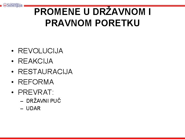 PROMENE U DRŽAVNOM I PRAVNOM PORETKU • • • REVOLUCIJA REAKCIJA RESTAURACIJA REFORMA PREVRAT: