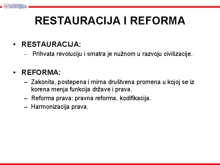 RESTAURACIJA I REFORMA • RESTAURACIJA: – Prihvata revoluciju i smatra je nužnom u razvoju