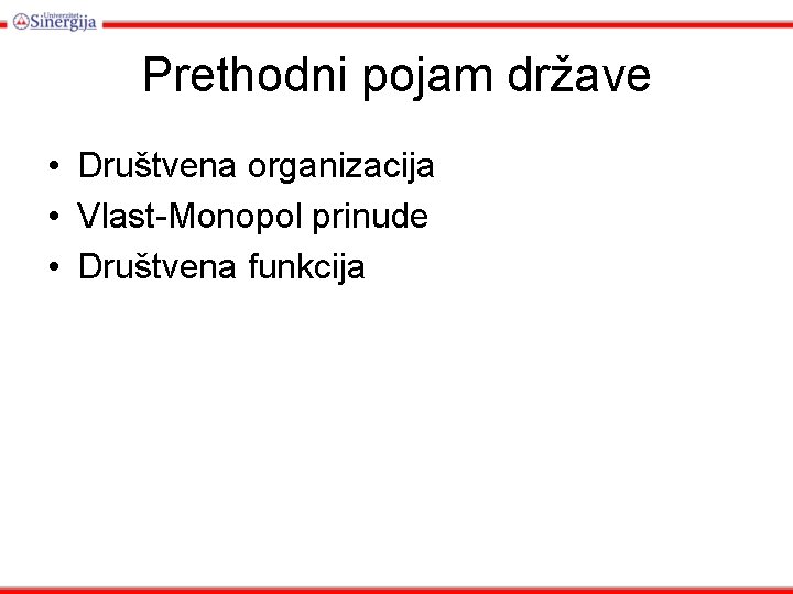 Prethodni pojam države • Društvena organizacija • Vlast-Monopol prinude • Društvena funkcija 