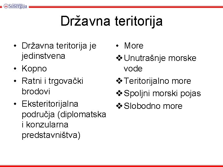 Državna teritorija • Državna teritorija je jedinstvena • Kopno • Ratni i trgovački brodovi