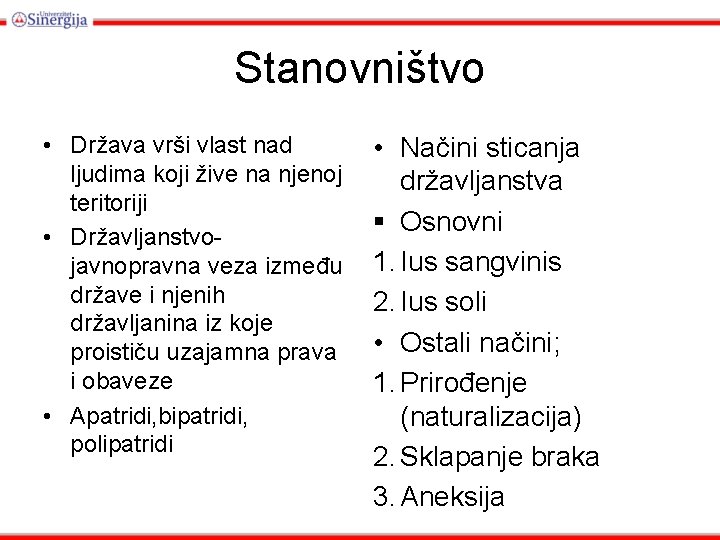 Stanovništvo • Država vrši vlast nad ljudima koji žive na njenoj teritoriji • Državljanstvojavnopravna