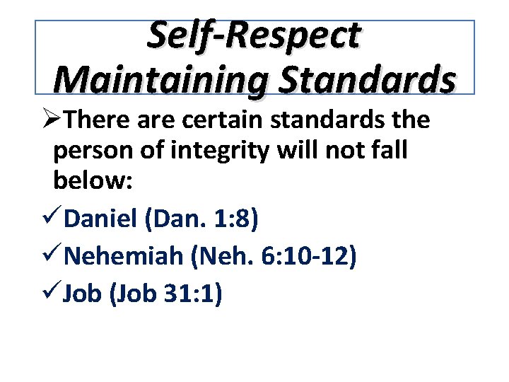 Self-Respect Maintaining Standards ØThere are certain standards the person of integrity will not fall