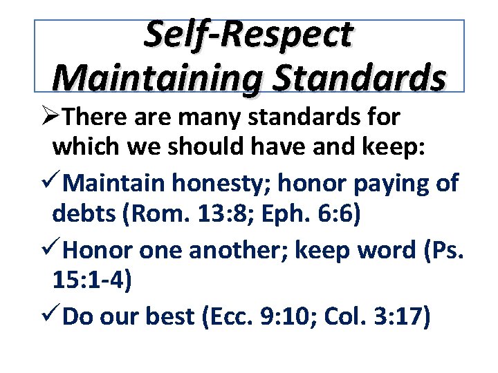 Self-Respect Maintaining Standards ØThere are many standards for which we should have and keep: