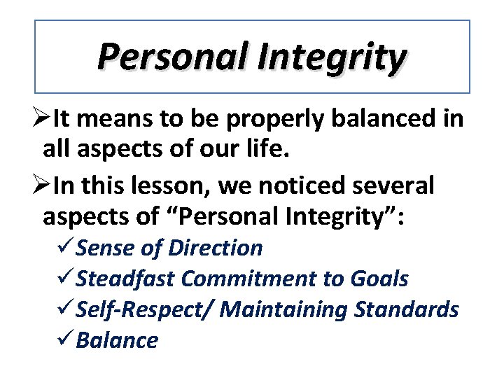 Personal Integrity ØIt means to be properly balanced in all aspects of our life.