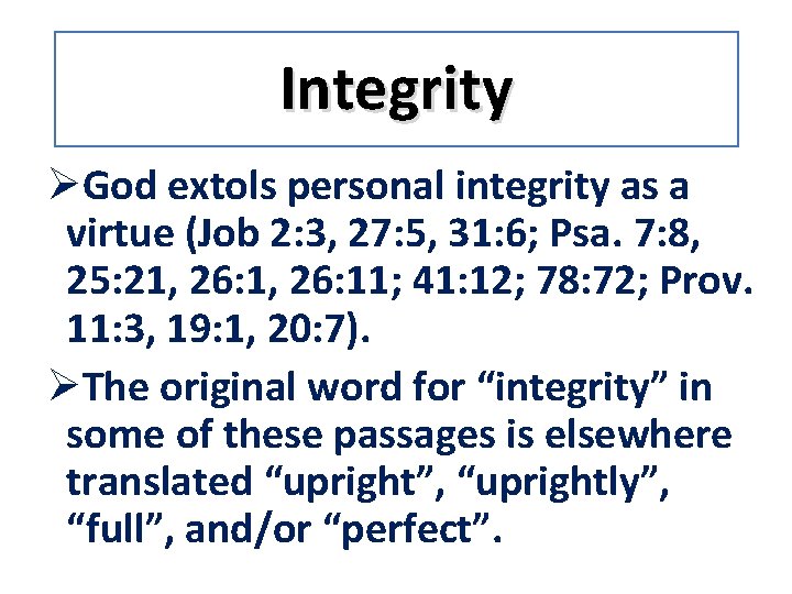 Integrity ØGod extols personal integrity as a virtue (Job 2: 3, 27: 5, 31: