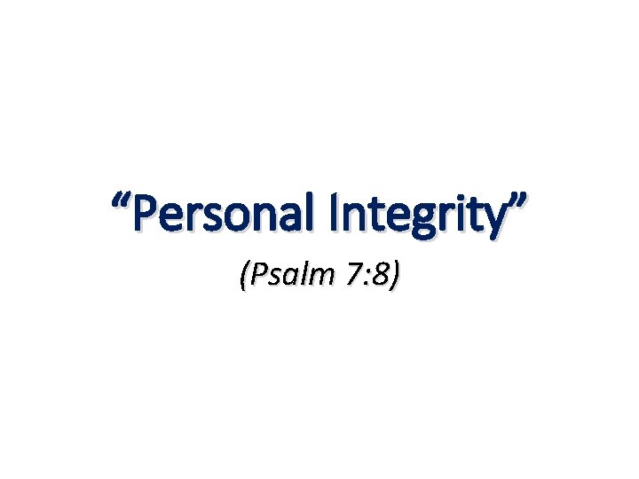 “Personal Integrity” (Psalm 7: 8) 