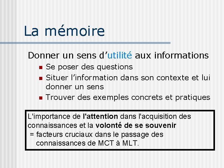 La mémoire Donner un sens d’utilité aux informations n n n Se poser des