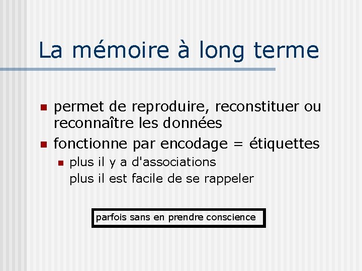 La mémoire à long terme n n permet de reproduire, reconstituer ou reconnaître les