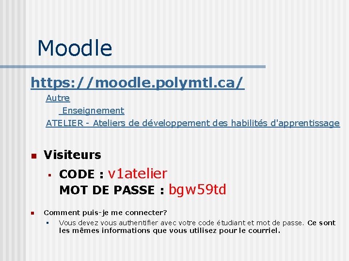 Moodle https: //moodle. polymtl. ca/ Autre Enseignement ATELIER - Ateliers de développement des habilités