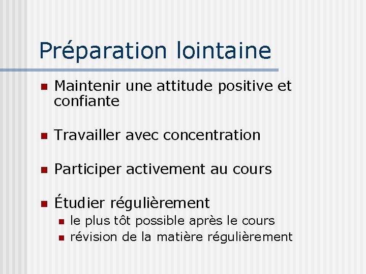 Préparation lointaine n Maintenir une attitude positive et confiante Travailler avec concentration n Participer