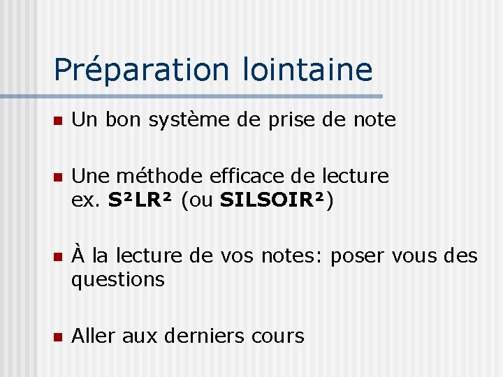 Préparation lointaine n Un bon système de prise de note n Une méthode efficace