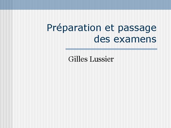 Préparation et passage des examens Gilles Lussier 