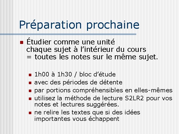 Préparation prochaine n Étudier comme unité chaque sujet à l’intérieur du cours = toutes