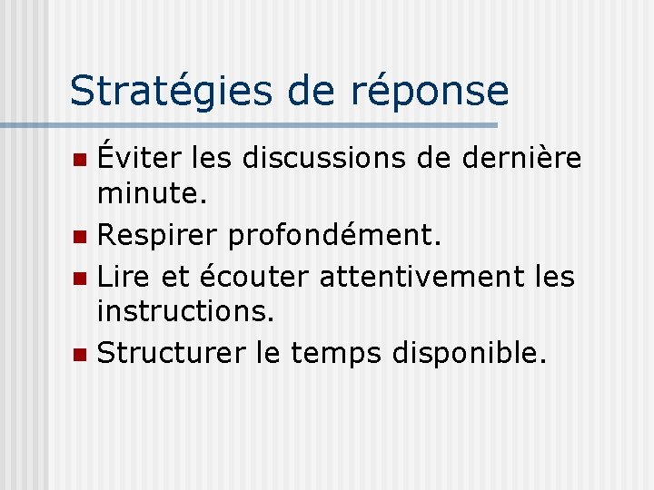 Stratégies de réponse Éviter les discussions de dernière minute. n Respirer profondément. n Lire