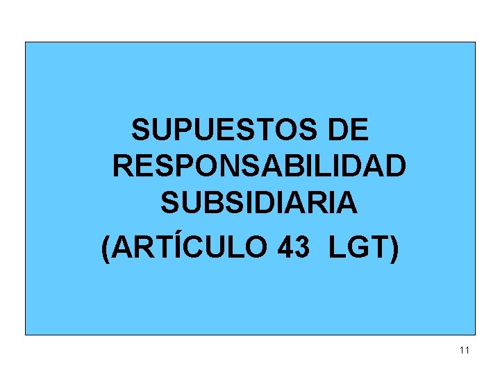 SUPUESTOS DE RESPONSABILIDAD SUBSIDIARIA (ARTÍCULO 43 LGT) 11 