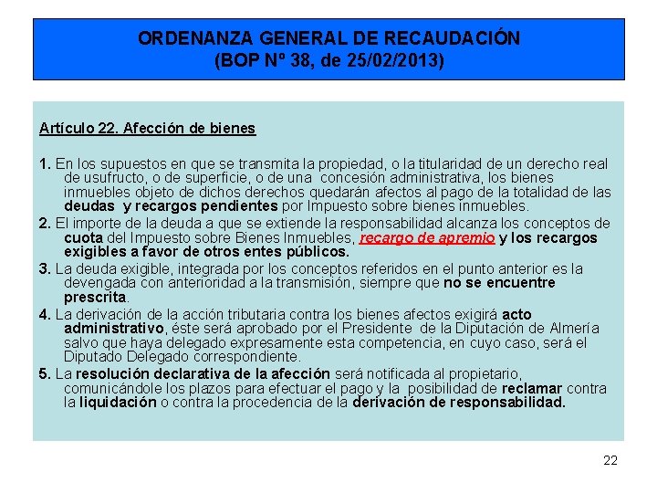 ORDENANZA GENERAL DE RECAUDACIÓN (BOP Nº 38, de 25/02/2013) Artículo 22. Afección de bienes