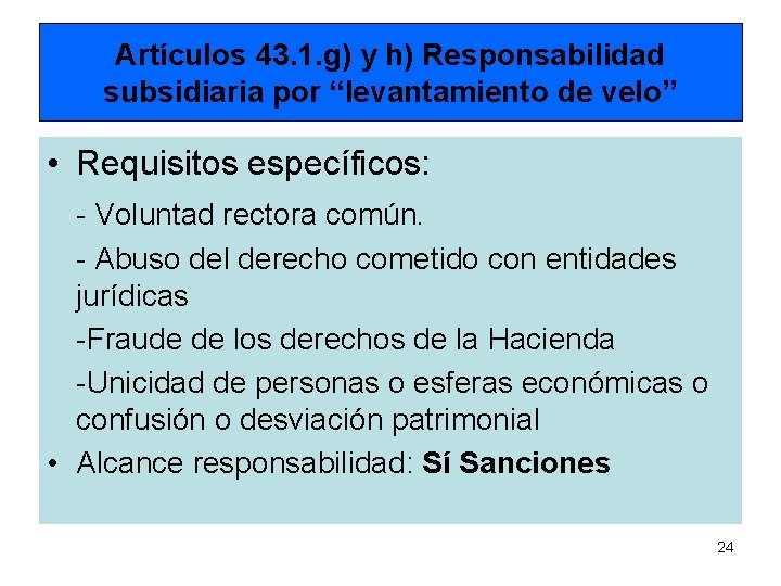 Artículos 43. 1. g) y h) Responsabilidad subsidiaria por “levantamiento de velo” • Requisitos