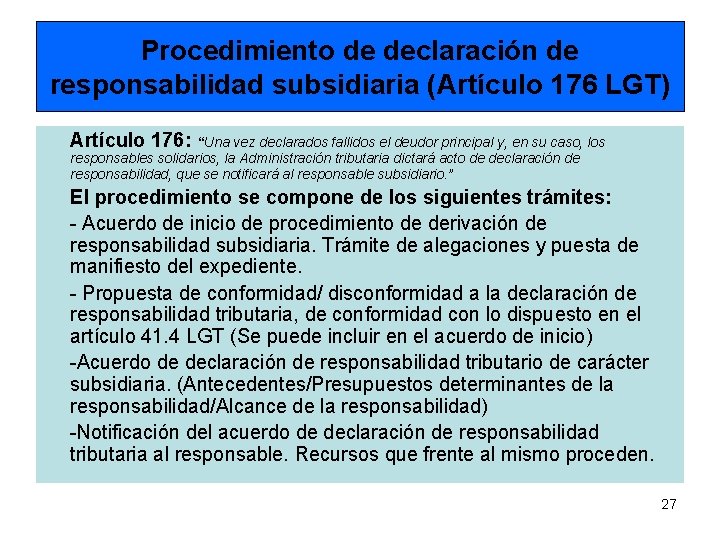 Procedimiento de declaración de responsabilidad subsidiaria (Artículo 176 LGT) Artículo 176: “Una vez declarados