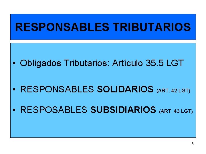 RESPONSABLES TRIBUTARIOS • Obligados Tributarios: Artículo 35. 5 LGT • RESPONSABLES SOLIDARIOS (ART. 42
