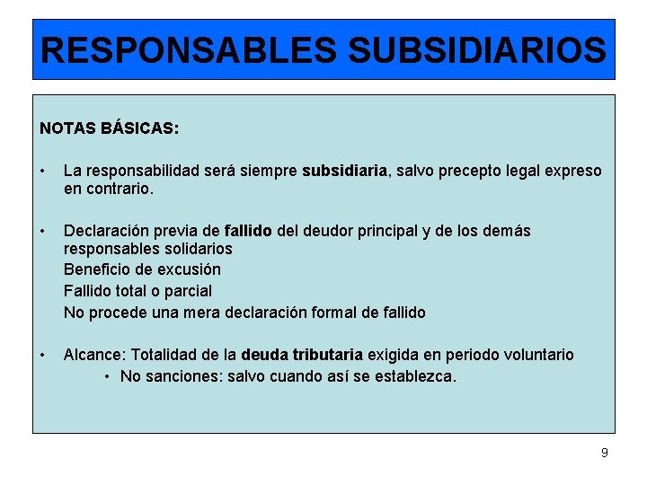 RESPONSABLES SUBSIDIARIOS NOTAS BÁSICAS: • La responsabilidad será siempre subsidiaria, salvo precepto legal expreso