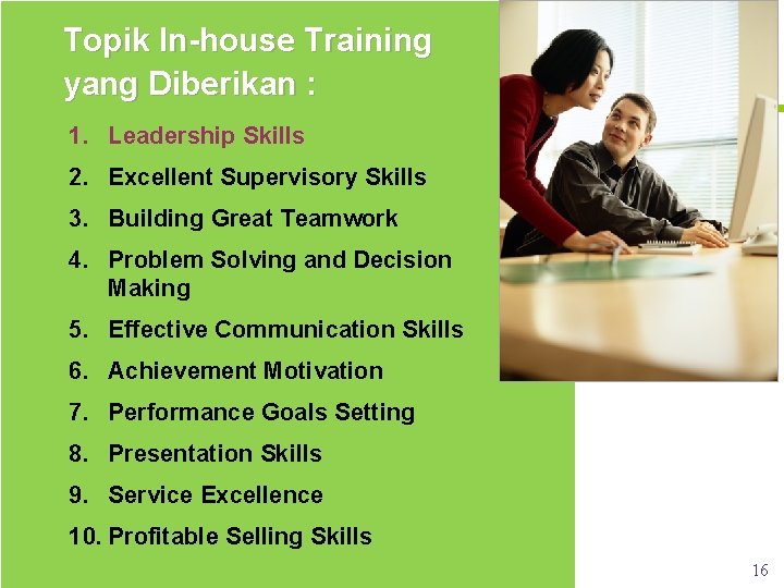 Topik In-house Training yang Diberikan : 1. Leadership Skills 2. Excellent Supervisory Skills 3.