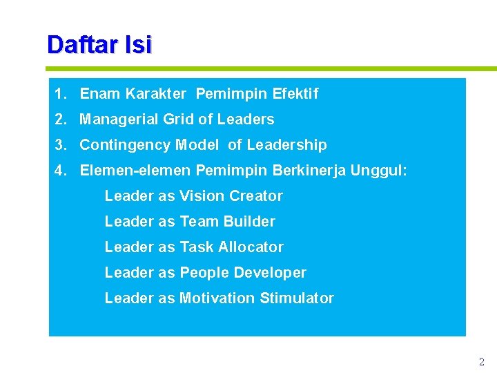 Daftar Isi 1. Enam Karakter Pemimpin Efektif 2. Managerial Grid of Leaders 3. Contingency