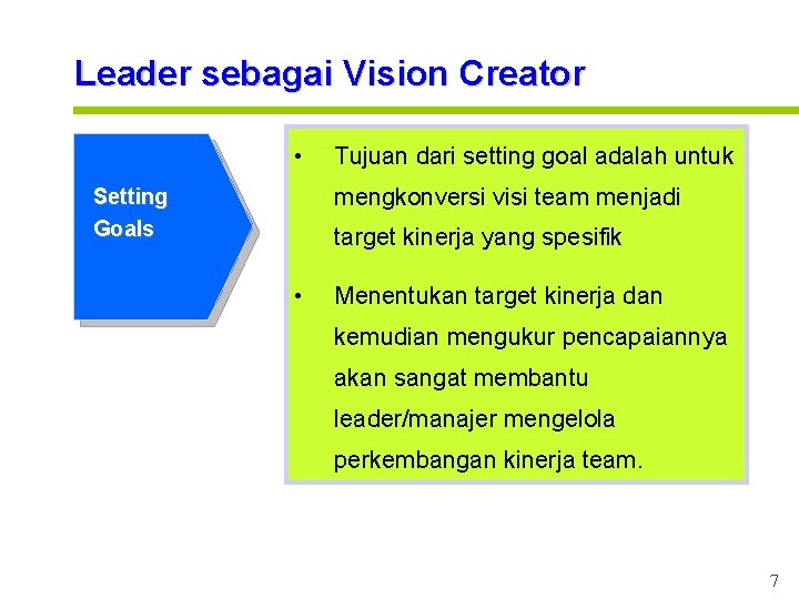 Leader sebagai Vision Creator • Tujuan dari setting goal adalah untuk mengkonversi visi team