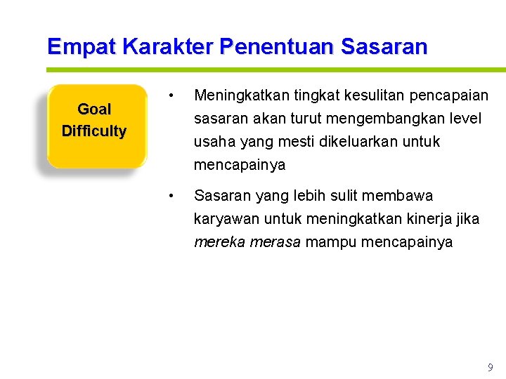 Empat Karakter Penentuan Sasaran Goal Difficulty • sasaran akan turut mengembangkan level usaha yang