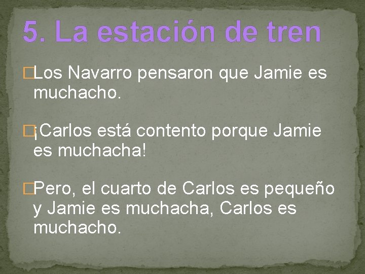 5. La estación de tren �Los Navarro pensaron que Jamie es muchacho. �¡Carlos está