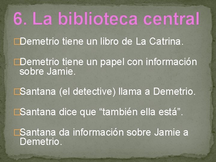 6. La biblioteca central �Demetrio tiene un libro de La Catrina. �Demetrio tiene un