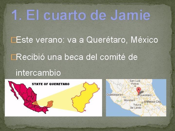 1. El cuarto de Jamie �Este verano: va a Querétaro, México �Recibió una beca