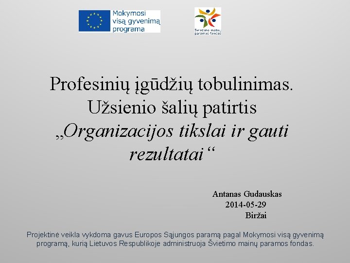 Profesinių įgūdžių tobulinimas. Užsienio šalių patirtis „Organizacijos tikslai ir gauti rezultatai“ Antanas Gudauskas 2014