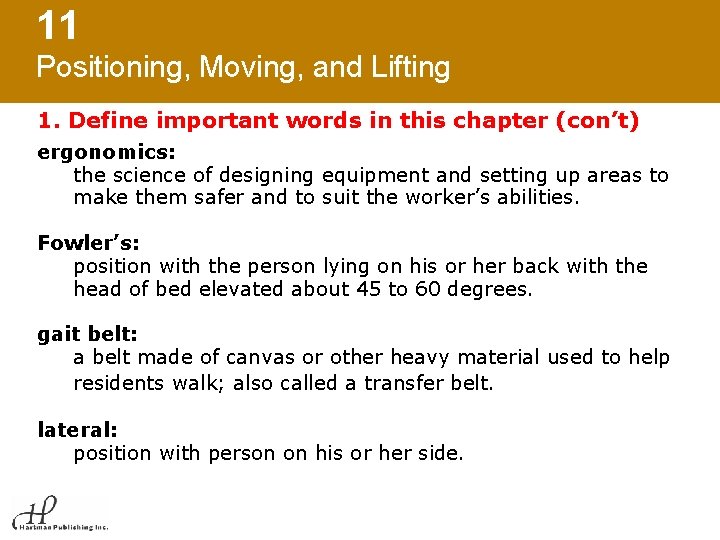 11 Positioning, Moving, and Lifting 1. Define important words in this chapter (con’t) ergonomics: