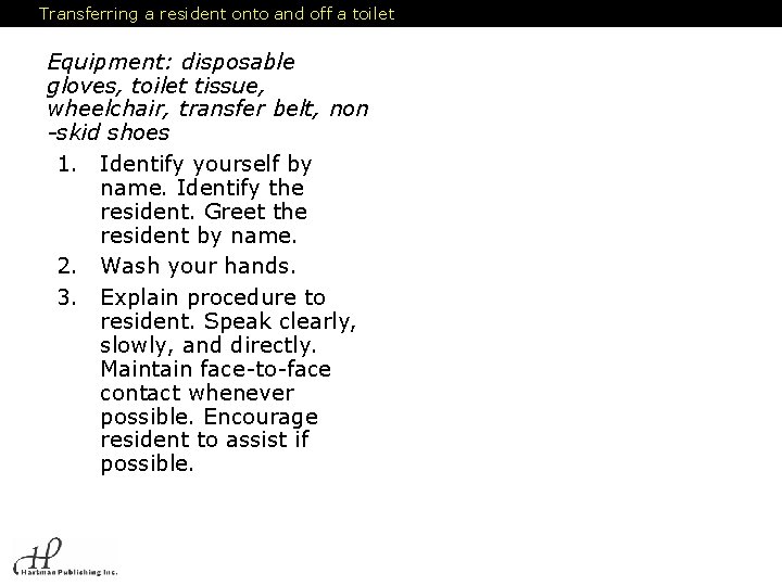 Transferring a resident onto and off a toilet Equipment: disposable gloves, toilet tissue, wheelchair,