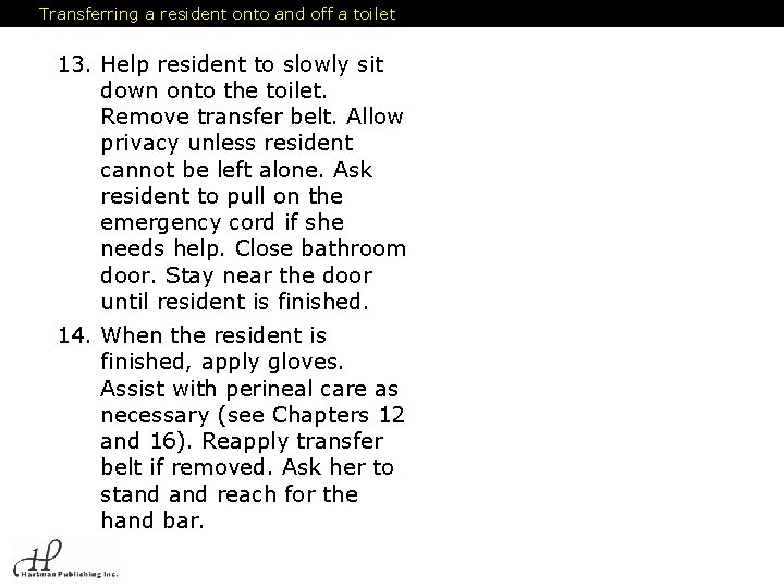 Transferring a resident onto and off a toilet 13. Help resident to slowly sit