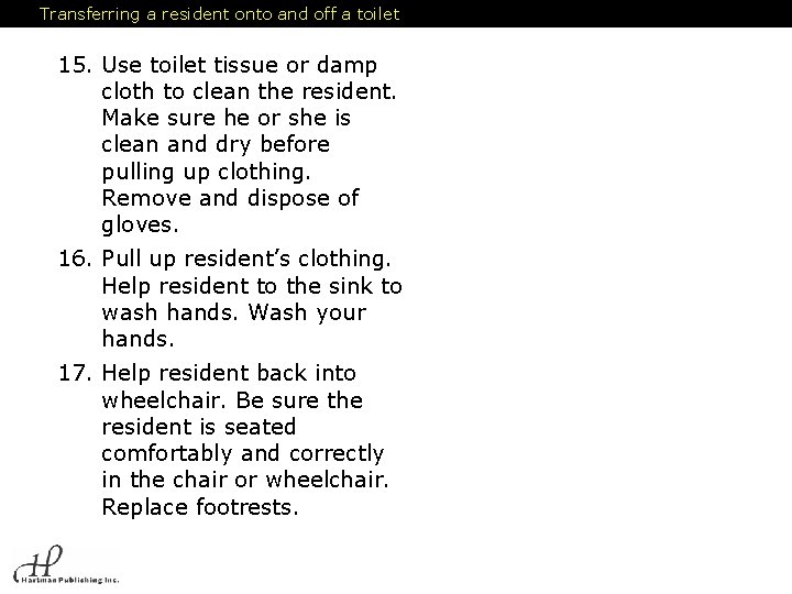 Transferring a resident onto and off a toilet 15. Use toilet tissue or damp