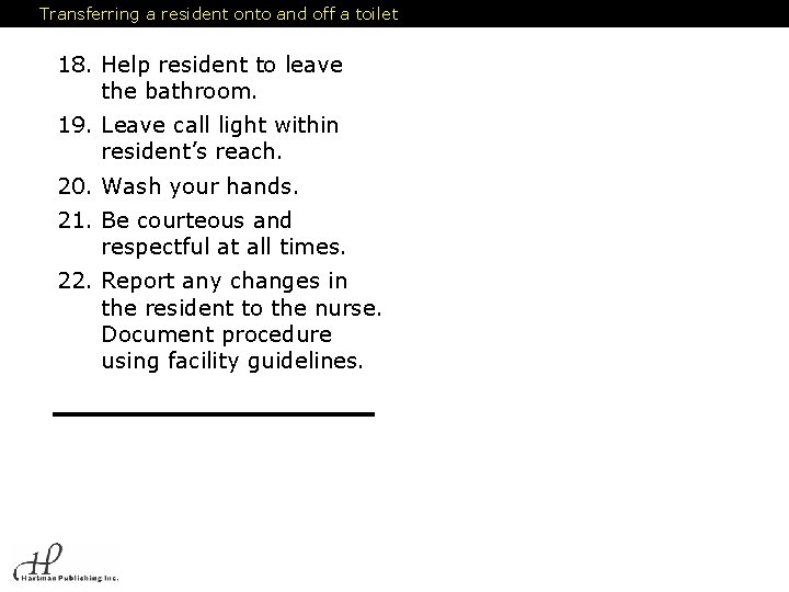 Transferring a resident onto and off a toilet 18. Help resident to leave the