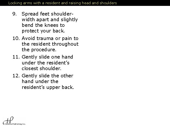 Locking arms with a resident and raising head and shoulders 9. Spread feet shoulderwidth
