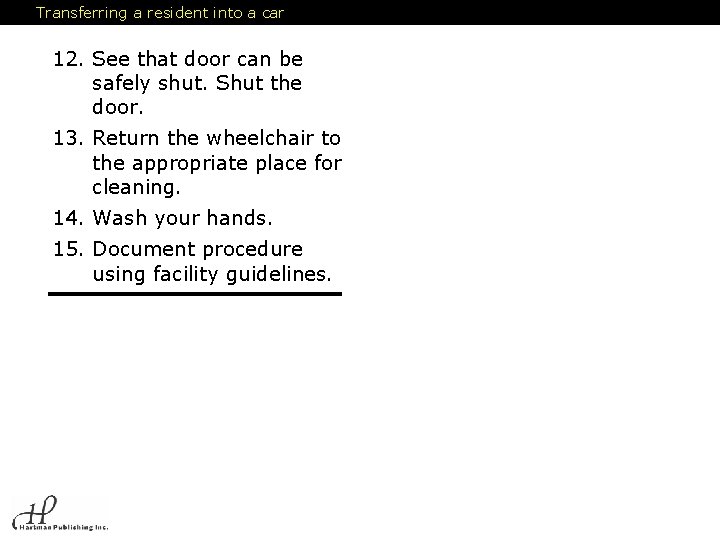 Transferring a resident into a car 12. See that door can be safely shut.