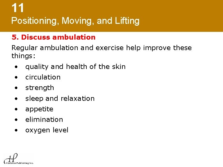 11 Positioning, Moving, and Lifting 5. Discuss ambulation Regular ambulation and exercise help improve