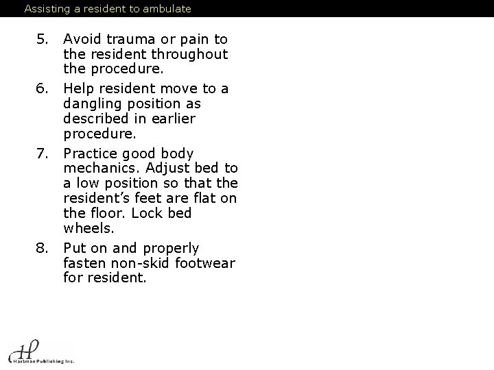 Assisting a resident to ambulate 5. Avoid trauma or pain to the resident throughout