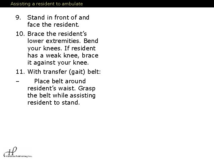 Assisting a resident to ambulate 9. Stand in front of and face the resident.