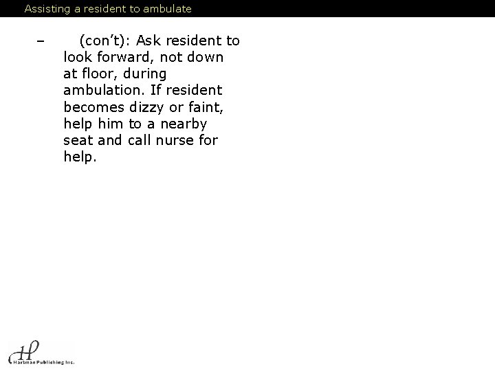 Assisting a resident to ambulate – (con’t): Ask resident to look forward, not down