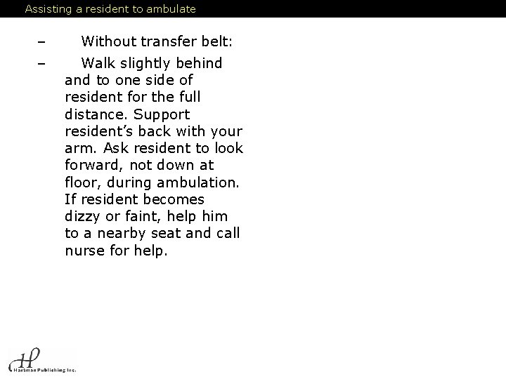 Assisting a resident to ambulate – Without transfer belt: – Walk slightly behind and