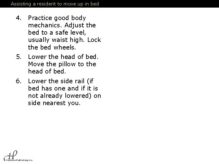 Assisting a resident to move up in bed 4. Practice good body mechanics. Adjust