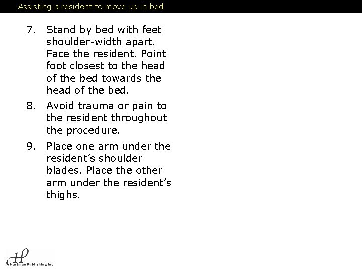 Assisting a resident to move up in bed 7. Stand by bed with feet