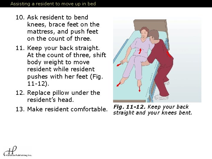 Assisting a resident to move up in bed 10. Ask resident to bend knees,