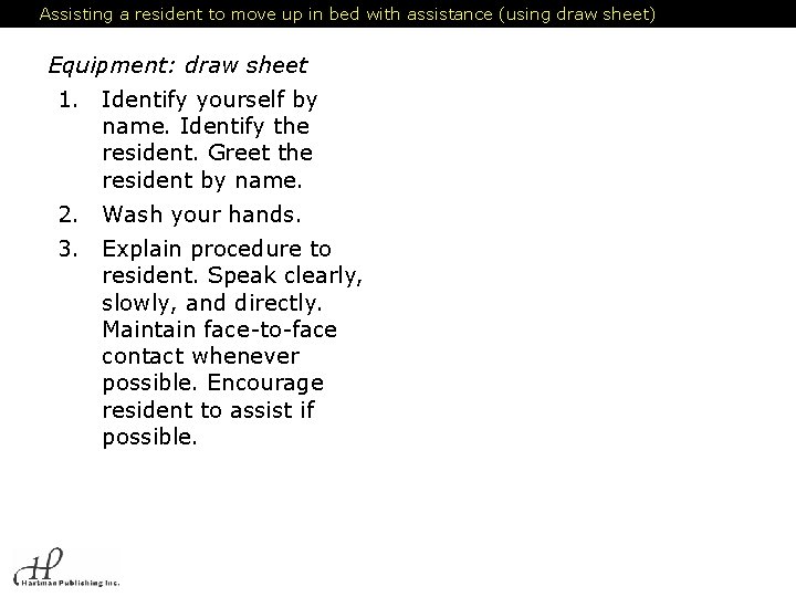 Assisting a resident to move up in bed with assistance (using draw sheet) Equipment: