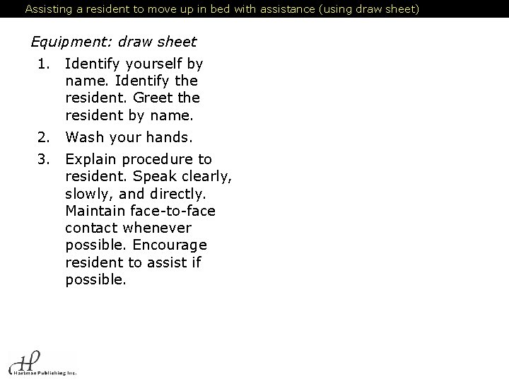 Assisting a resident to move up in bed with assistance (using draw sheet) Equipment: